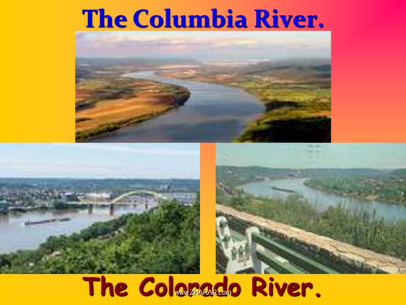 The Columbia River.         The Colorado River.